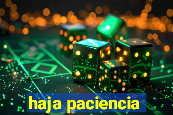 haja paciencia